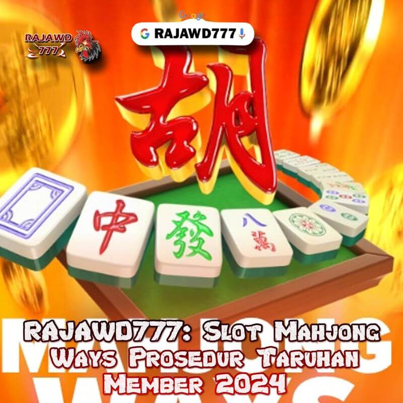 RAJAWD777: Slot Mahjong Ways Prosedur Taruhan Member 2024